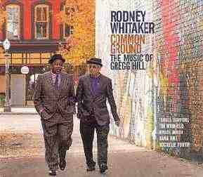 979 Rodney Whitaker gCommon Ground - The Music Of Gregg Hillh